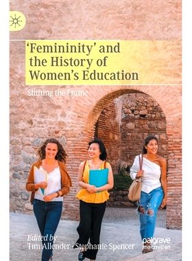预订 ‘Femininity’ and the History of Women’s Education: Shifting the Frame 女子气质与女子教育史：移框: 9783030542320