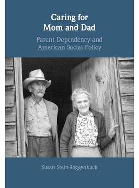 预订 Caring for Mom and Dad: Parent Dependency and American Social Policy 照顾父母：父母依赖性与美国社会政策: 9781009203