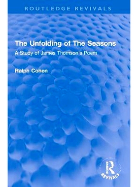预订 The Unfolding of The Seasons: A Study of James Thomson’s Poem 季节的展开：詹姆斯·汤姆森诗歌研究（重印版）: 978103
