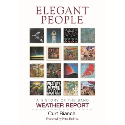 预订 Elegant People: A History of the Band Weather Report 优雅的人们：Weather Report乐队的历史: 9781493059997