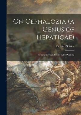 [预订]On Cephalozia (a Genus of Hepaticae): Its Subgenera and Some Allied Genera 9781015120532