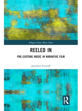 预订 Reeled In: Pre-existing Music in Narrative Film 卷轴：叙事电影中的先存音乐: 9780367586386
