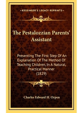预订 The Pestalozzian Parents’ Assistant: Presenting The First Step Of An Explanation Of The Method Of Teaching Childre