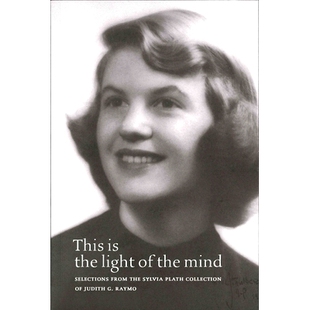 预订 This Is the Light of the Mind: Selections from the Sylvia Plath Collection of Judith G. Raymo 这是心灵之光：Judith
