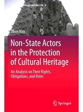 预订 Non-State Actors in the Protection of Cultural Heritage: An Analysis on Their Rights, Obligations, and Roles 文化遗