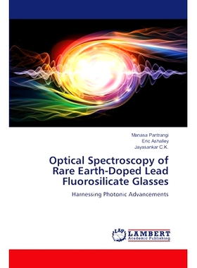 预订 Optical Spectroscopy of Rare Earth-Doped Lead Fluorosilicate Glasses 稀土掺杂氟硅酸铅玻璃的光谱学研究: 978620746476