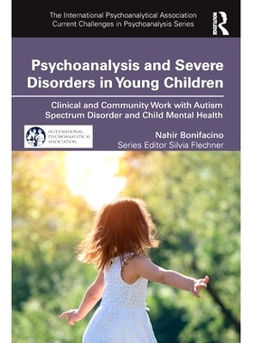 预订 Psychoanalysis and Severe Disorders in Young Children: Clinical and Community Work with Autism Spectrum Disorder an