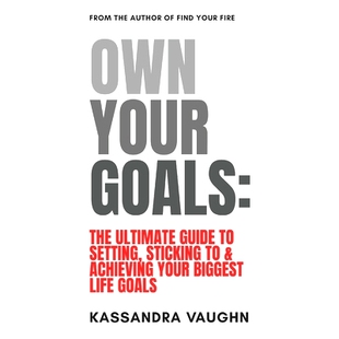 预订 Own Your Goals: The Ultimate Guide to Setting, Sticking to and Achieving Your Biggest Life Goals: 9798385903122