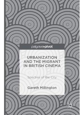 预订 Urbanization and the Migrant in British Cinema: Spectres of the City 英国电影的城市化与移民：城市的幽灵: 9781137473