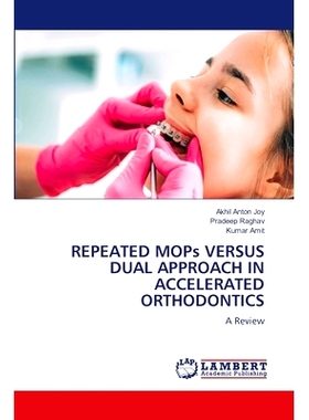 预订 Repeated Mops Versus Dual Approach in Accelerated Orthodontics 重复拖把与双重入路在加速正畸中的对比: 9786208117146