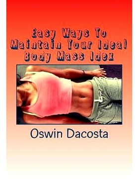 预订 Easy Ways To Maintain Your Ideal Body Mass Idex: Doing These Exact Steps Give You A Lean Body: 9781511696456