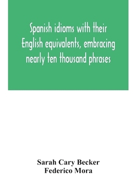 预订 Spanish idioms with their English equivalents, embracing nearly ten thousand phrases: 9789354031960