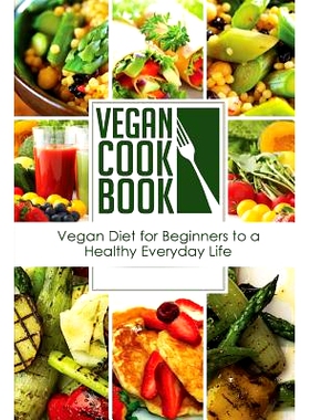 预订 Vegan Cookbook: Vegan Diet for Beginners to a Healthy Everyday Life (Vegan Appetizers and Soups Series): 9781511565