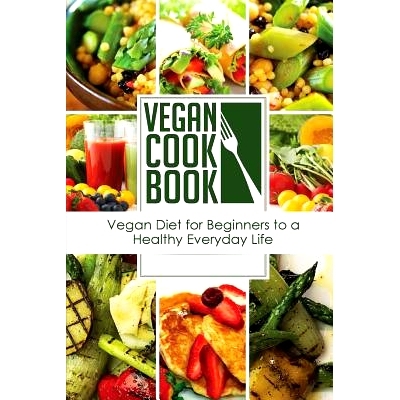 预订 Vegan Cookbook: Vegan Diet for Beginners to a Healthy Everyday Life (Vegan Appetizers and Soups Series): 9781511565