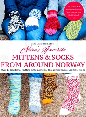 预订 Nina's Favorite Mittens and Socks from Around Norway: Over 40 Traditional Knitting Patterns Inspired by Norwegian F