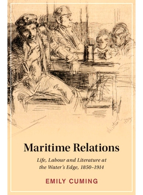 预订 Maritime Relations: Life, Labour and Literature at the Water’s Edge, 1850–1914 海上关系：1850年*1914年海边的生活