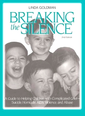 预订 Breaking the Silence: A Guide to Helping Children with Complicated Grief - Suicide, Homicide, AIDS, Violence and Ab