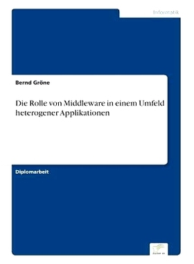 预订 Die Rolle Von Middleware in Einem Umfeld Heterogener Applikationen: 9783838649085