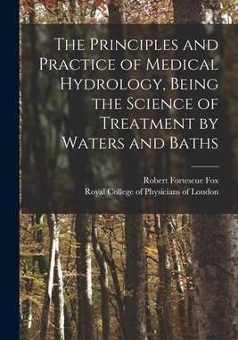 [预订]The Principles and Practice of Medical Hydrology, Being the Science of Treatment by Waters and Baths 9781015359956