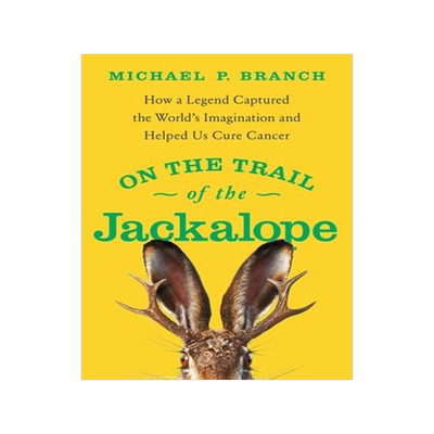[预订]On the Trail of the Jackalope: How a Legend Captured the World’s Imagination and Helped Us Cure Ca 9781639363834