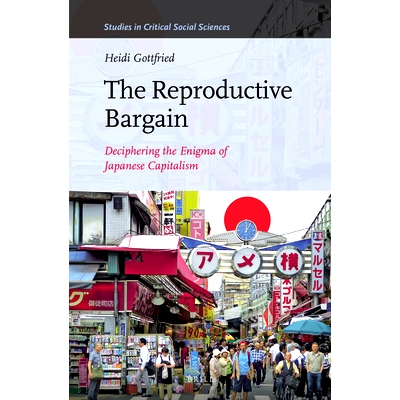 预订 The Reproductive Bargain: Deciphering the Enigma of Japanese Capitalism 生殖讨价还价：破译日本资本主义之谜: 9789004