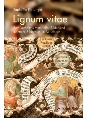 预订 Lignum vitae: Zum Verhältnis materieller Bilder und mentaler Bildpraxis im Mittelalter 木质素:论中世纪物质形象与心