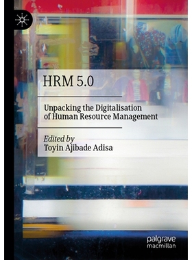 预订 HRM 5.0: Unpacking the Digitalisation of Human Resource Management 人力资源管理5.0：揭秘人力资源管理的数字化: 97830