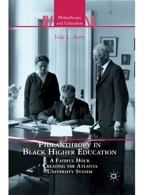 预订 Philanthropy in Black Higher Education: A Fateful Hour Creating the Atlanta University System: 9781349447978