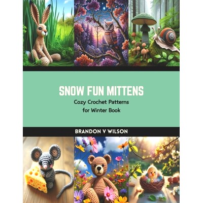 预订 Snow Fun Mittens: Cozy Crochet Patterns for Winter Book: 9798874348083