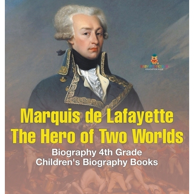 预订 Marquis de Lafayette: The Hero of Two Worlds - Biography 4th Grade Children’s Biography Books 9798869414823
