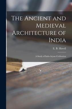 [预订]The Ancient and Medieval Architecture of India: a Study of Indo-Aryan Civilisation 9781013813528