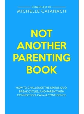 预订 Not Another Parenting Book: How to Challenge the Status Quo, Break Cycles, and Parent with Connection, Calm and Con