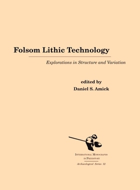 预订 FOLSOM LITHIC TECHNOLOGY: EXPLORATIONS IN STRUCTURE AND VARIATION: 9781879621268