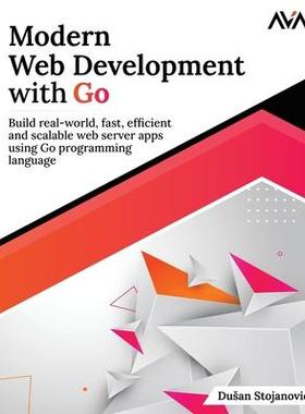 [预订]Modern Web Development with Go: Build real-world, fast, efficient and scalable web server apps using 9789395968362