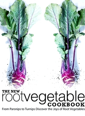 预订 The New Root Vegetable Cookbook: From Parsnips to Turnips Discover the Joys of Root Vegetables: 9781718935921