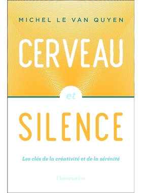 预订 Cerveau et silence : les clés de la créativité et de la sérénité 大脑和沉默：创造力和平静的关键: 978208144006