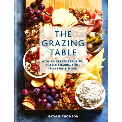 预订 The Grazing Table: How to Create Beautiful Butter Boards, Food Platters & More