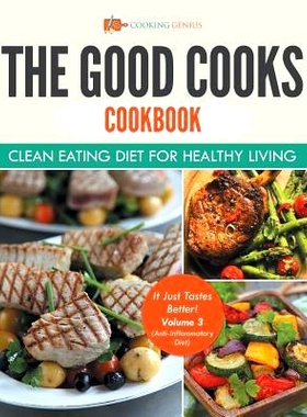 预订 The Good Cooks Cookbook: Clean Eating Diet For Healthy Living - It Just Tastes Better! Volume 3 (Anti-Inflammatory