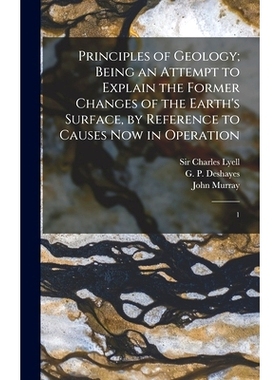 预订 Principles of Geology; Being an Attempt to Explain the Former Changes of the Earth’s Surface, by Reference to Caus