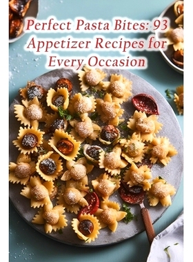 预订 Perfect Pasta Bites: 93 Appetizer Recipes for Every Occasion: 9798856192079