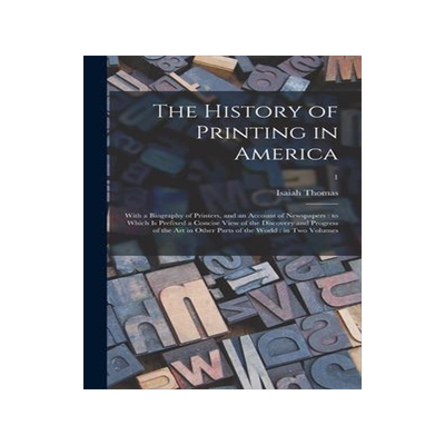 [预订]The History of Printing in America: With a Biography of Printers, and an Account of Newspapers: to W 9781013316982