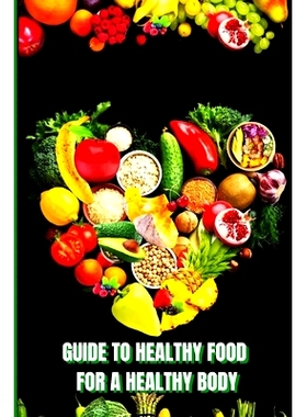 预订 Healthy Food for a Heathy Body: Learn How to Create Nutritious Meals/ Choose Healthier Foods, and Eat Well to Maint