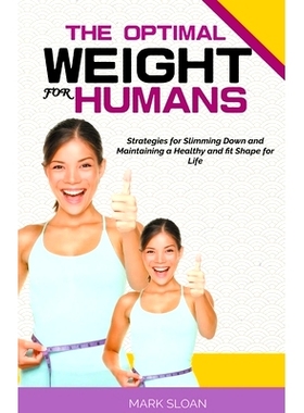 预订 The Optimal Weight for Humans: Strategies for Slimming Down and Maintaining a Healthy and fit Shape for Life
