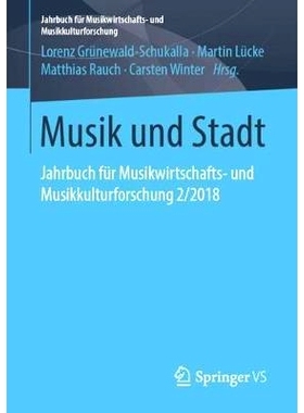 预订 Musik und Stadt: Jahrbuch für Musikwirtschafts- und Musikkulturforschung 2/2018: 9783658237721