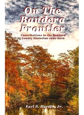 预订 On The Bandera Frontier: Contributions to the Bandera County Historian 1992-2010: 9781944071752