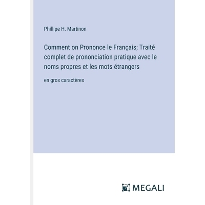 预订 Comment on Prononce le Français; Traité complet de prononciation pratique avec le noms propres et les mots étran