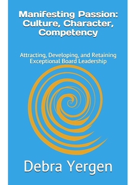 预订 Manifesting Passion: Culture, Character, Competency: Attracting, Developing, and Retaining Exceptional Board Leader