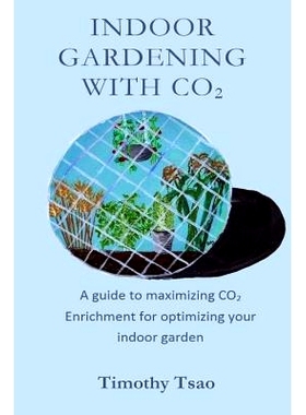 预订 Indoor Gardening with CO2: A guide to maximizing CO2 Enrichment for optimizing your indoor garden: 9781507835814