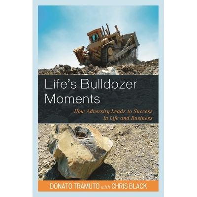 预订 Life’s Bulldozer Moments: How Adversity Leads to Success in Life and Business 生活的推土机时刻：逆境如何导致生活和