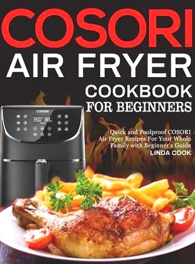 预订 COSORI Air Fryer Cookbook for Beginners: Quick and Foolproof COSORI Air Fryer Recipes For Your Whole Family with Be